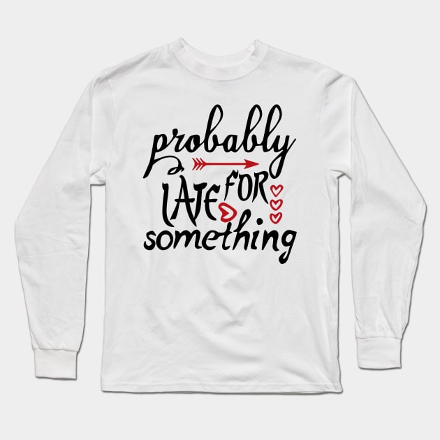 probably late for something Long Sleeve T-Shirt by best design